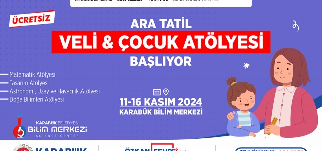 Karabük Bilim Merkezi Ara Tatil Veli & Çocuk Atölyesi Başlıyor