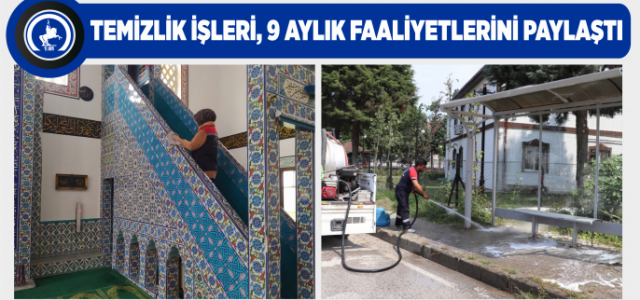 Temizlik İşleri, 9 Aylık Faaliyetlerini Paylaştı