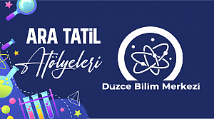 Bilim Merkezi Ara Tatil Atölyeleri Belli Oldu