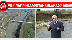 “İski Yatırımlarını Tamamlamadı” Dedim