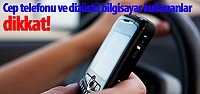 Cep telefonu ve dizüstü bilgisayar kullananlar dikkat!