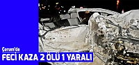 Çorum'da feci kaza: 2 ölü, 1 yaralı