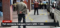 Yol vermeme kavgası kanlı bitti: 1 ölü